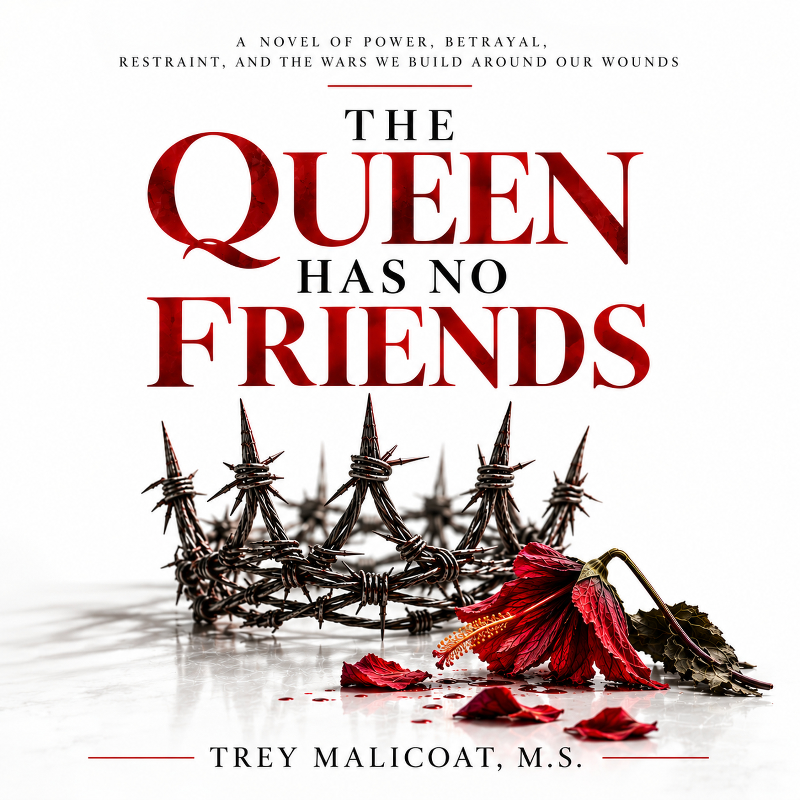The Queen Has No Friends by Trey Malicoat, M.S.